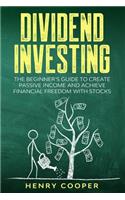 Dividend Investing: The Beginner's Guide to Create Passive Income and Achieve Financial Freedom with Stocks