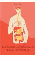 Brain-Gut Interactions And Somatization in Irritable Bowel Syndrome (IBS)