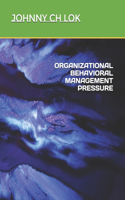 Organizational Behavioral Management Pressure