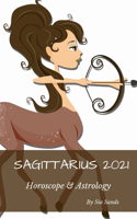 Sagittarius 2021: Horoscope & Astrology: Horoscope & Astrology(9 Horoscopes 2021)