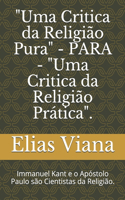"Uma Critica da Religião Pura" - PARA - "Uma Critica da Religião Prática".