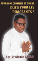 Pourquoi, Comment Et Quand Prier Pour Les Dirigeants ?