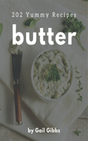 202 Yummy Butter Recipes: The Yummy Butter Cookbook for All Things Sweet and Wonderful!