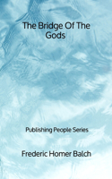 The Bridge Of The Gods - Publishing People Series