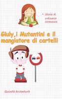 Giuly, i Mutantini e il mangiatore di cartelli: storie di ordinaria stranezza(Giuly E I Mutantini)