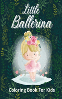 Little Ballerina Coloring Book for Kids: A Creative Fun Ballet Coloring Book for Kids and Girls