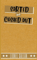 SORTED and CASHED OUT