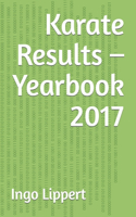Karate Results - Yearbook 2017: (299 Sportstatistik)