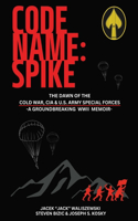 Code Name: Spike: The Dawn of the Cold War, CIA & U.S. Army Special Forces