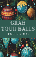 Grab Your Balls It's Christmas