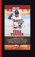 Trea Turner: A Comprehensive Exploration into the Life, Career, and Impact of the Dynamic Baseball Star