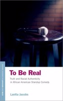To Be Real: Truth and Racial Authenticity in African American Standup Comedy(OXFORD STUDIES IN LANGUAGE RACE SERIES)