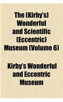 The (Kirby's) Wonderful and Scientific (Eccentric) Museum (Volume 6)