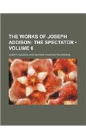 The Works of Joseph Addison (Volume 6); The Spectator