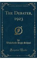 The Debater, 1923 (Classic Reprint)