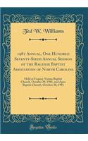 1981 Annual, One Hundred Seventy-Sixth Annual Session of the Raleigh Baptist Association of North Carolina: Held at Fuquay-Varina Baptist Church, October 29, 1981, and Apex Baptist Church, October 30, 1981 (Classic Reprint)