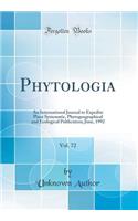 Phytologia, Vol. 72: An International Journal to Expedite Plant Systematic, Phytogeographical and Ecological Publication; June, 1992 (Classic Reprint)