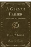 A German Primer: Introductory to the German Series (Classic Reprint)