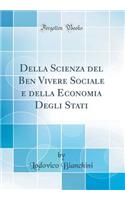 Della Scienza del Ben Vivere Sociale e della Economia Degli Stati (Classic Reprint)