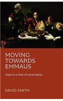 Moving Towards Emmaus: Hope In A Time Of Uncertainty