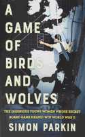 A Game of Birds and Wolves: The Ingenious Young Women Whose Secret Board Game Helped Win World War II
