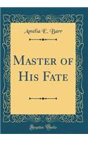 Master of His Fate (Classic Reprint)