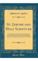 St. Jerome and Holy Scripture: The Encyclical Letter of Our Holy Father, Pope Benedict XV, to All Patriarchs, Primates, Archbishops, Bishops and Ordinaries in Union with the Apost