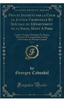 Procès Instruit Par La Cour de Justice Criminelle Et Spéciale Du Département de la Seine, Séant a Paris, Vol. 5
