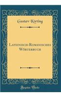 Lateinisch-Romanisches Wörterbuch (Classic Reprint)