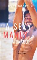 A Sexy Manly Workout