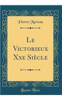 Le Victorieux Xxe Siècle (Classic Reprint)