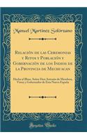 RelaciÃ³n de Las Ceremonias Y Ritos Y PoblaciÃ³n Y GobernaciÃ³n de Los Indios de la Provincia de Mechuacan: Hecha Al Illmo. SeÃ±or Don Antonio de Mendoza, Virrey Y Gobernador de Esta Nueva EspaÃ±a (Classic Reprint): Hecha Al Illmo. SeÃ±or Don Antonio de Mendoza, Virrey Y Gobernador de Esta Nueva EspaÃ±a (Classic Reprint)