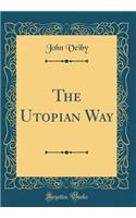 The Utopian Way (Classic Reprint)
