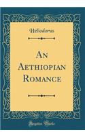 An Aethiopian Romance (Classic Reprint)