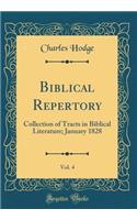 Biblical Repertory, Vol. 4: Collection of Tracts in Biblical Literature; January 1828 (Classic Reprint): Collection of Tracts in Biblical Literature; January 1828 (Classic Reprint)