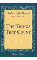 The Things That Count (Classic Reprint)