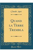 Quand la Terre Trembla (Classic Reprint)
