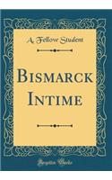 Bismarck Intime (Classic Reprint)