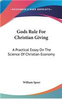 Gods Rule For Christian Giving: A Practical Essay On The Science Of Christian Economy