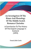 Investigation Of The Rimes And Phonology Of The Middle-Scotch Romance Clariodus