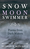 Snow Moon Swimmer: Poems from Dark Waters