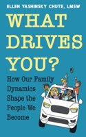 What Drives You? How Our Family Dynamics Shape the People We Become
