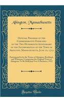 Official Program of the Commemorative Exercises of the Two Hundredth Anniversary of the Incorporation of the Town of Abington, Massachusetts, June 10, 1712: Participated in by the Towns of Abington, Rockland, and Whitman, Comprising the Original To