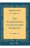 Die Albanesischen und Slavischen Schriften (Classic Reprint)