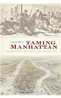 Taming Manhattan: Environmental Battles in the Antebellum City: Environmental Battles in the Antebellum City