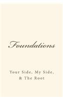 FOUNDATIONS Your Side, My Side, & The Root