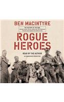 Rogue Heroes: The History of the SAS, Britain's Secret Special Forces Unit That Sabotaged the Nazis and Changed the Nature of War