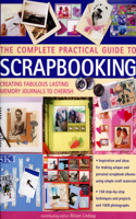 Complete Practical Guide to Scrapbooking: Creating Fabulous Lasting Memory Journals to Cherish