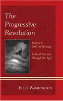 Progressive Revolution: Liberal Fascism through the Ages, Vol. I: 2007-08 Writings