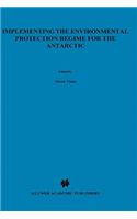 Implementing the Environmental Protection Regime for the Antarctic